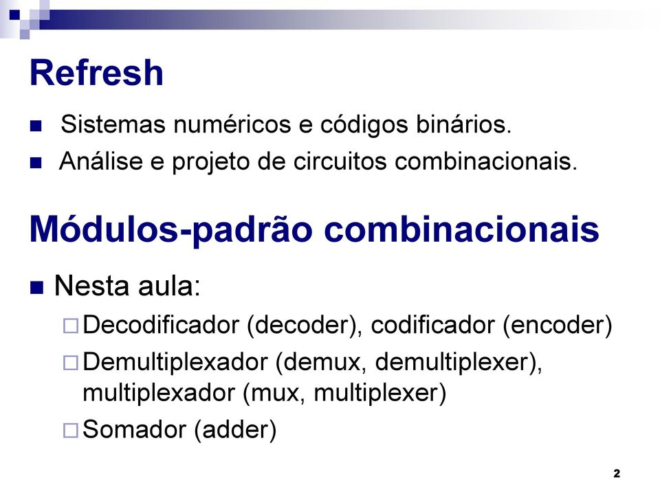 Módulos-padrão combinacionais Nesta aula: ecodificador (decoder),