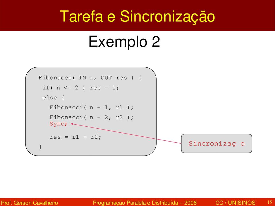 Fibonacci( n 2, r2 ); Sync; res = r1 + r2; } Prof.