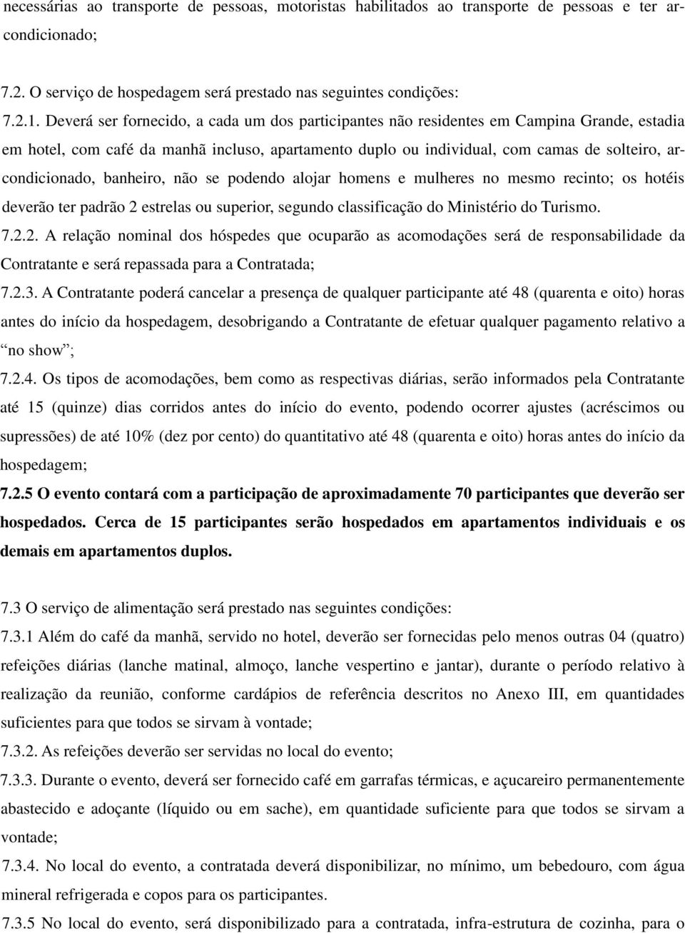 arcondicionado, banheiro, não se podendo alojar homens e mulheres no mesmo recinto; os hotéis deverão ter padrão 2 