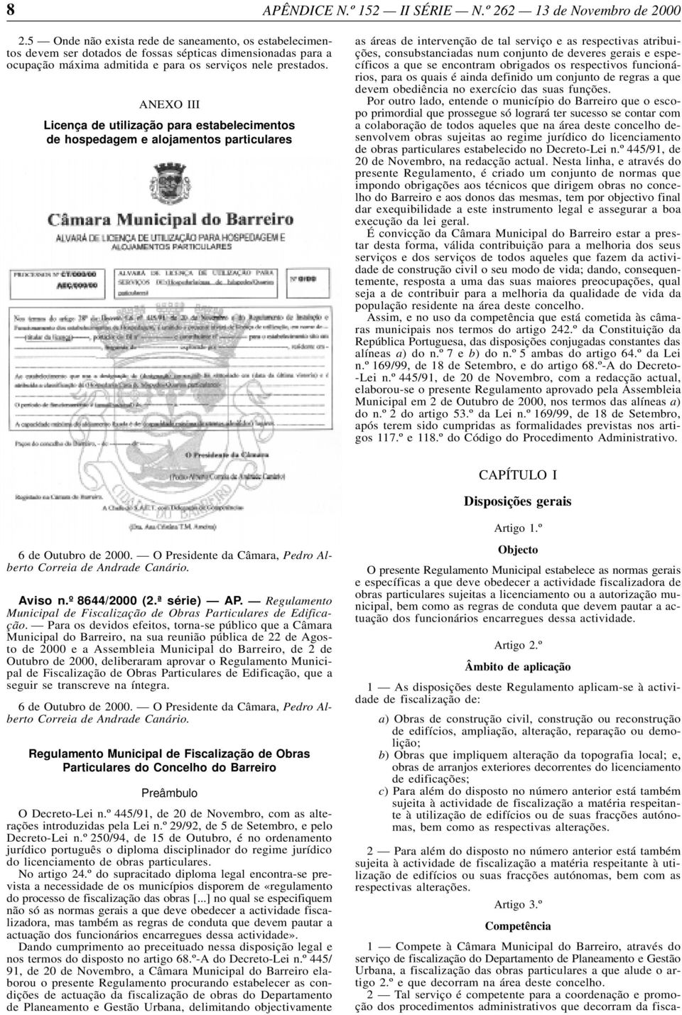 deveres gerais e específicos a que se encontram obrigados os respectivos funcionários, para os quais é ainda definido um conjunto de regras a que devem obediência no exercício das suas funções.