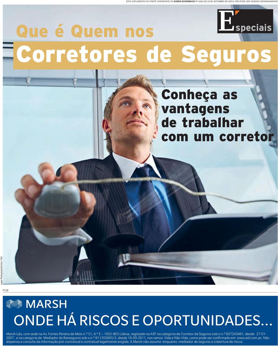 º E 1052-803 Lisboa, registado na ASF na categoria de Corretor de Seguros sob o n.º 607243481, desde 27-01- 2007, e na categoria de Mediador de Resseguros sob o n.