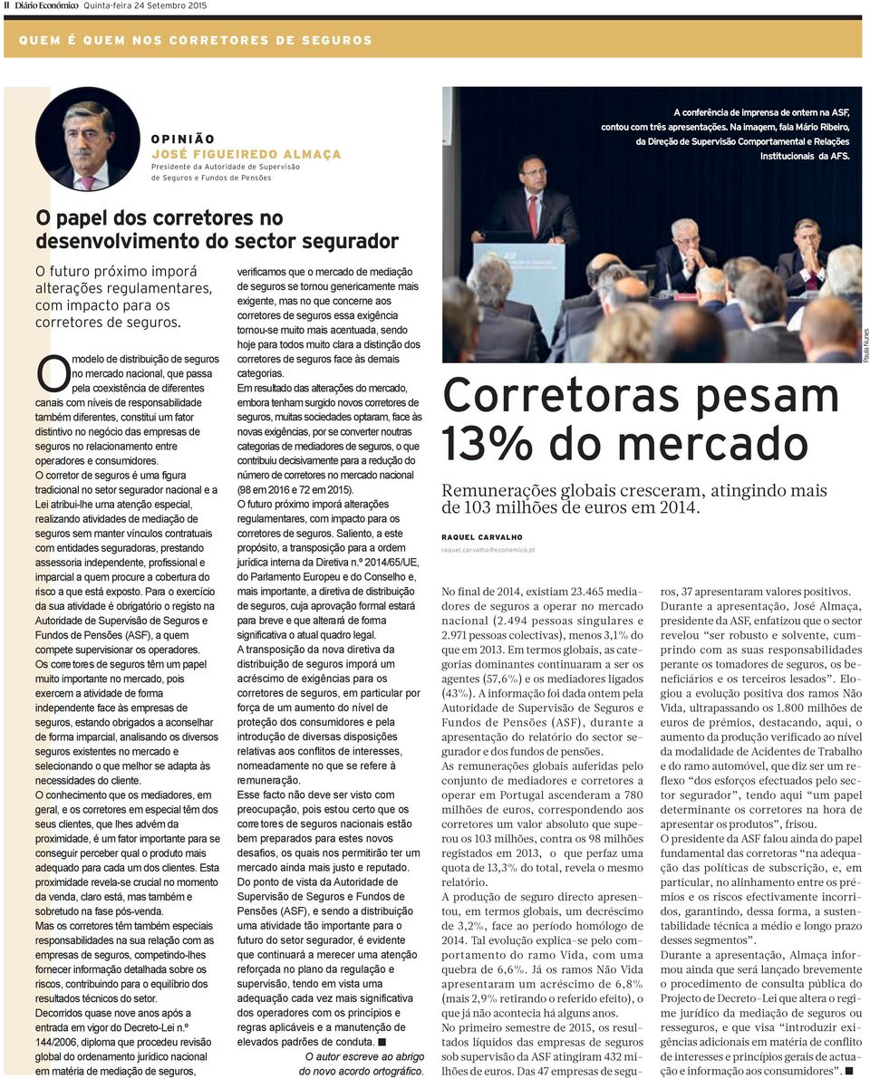 O papel dos corretores no desenvolvimento do sector segurador O futuro próximo imporá alterações regulamentares, com impacto para os corretores de seguros.