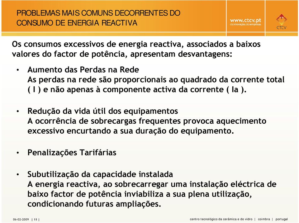 Redução da vida útil dos equipamentos A ocorrência de sobrecargas frequentes provoca aquecimento excessivo encurtando a sua duração do equipamento.