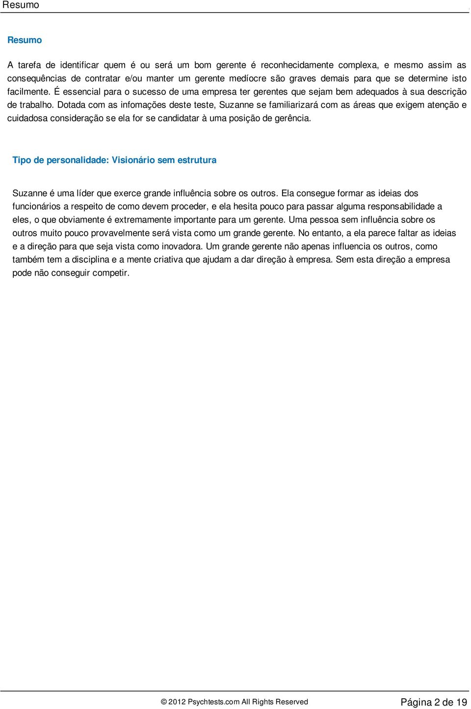 Dotada com as infomações deste teste, Suzanne se familiarizará com as áreas que exigem atenção e cuidadosa consideração se ela for se candidatar à uma posição de gerência.