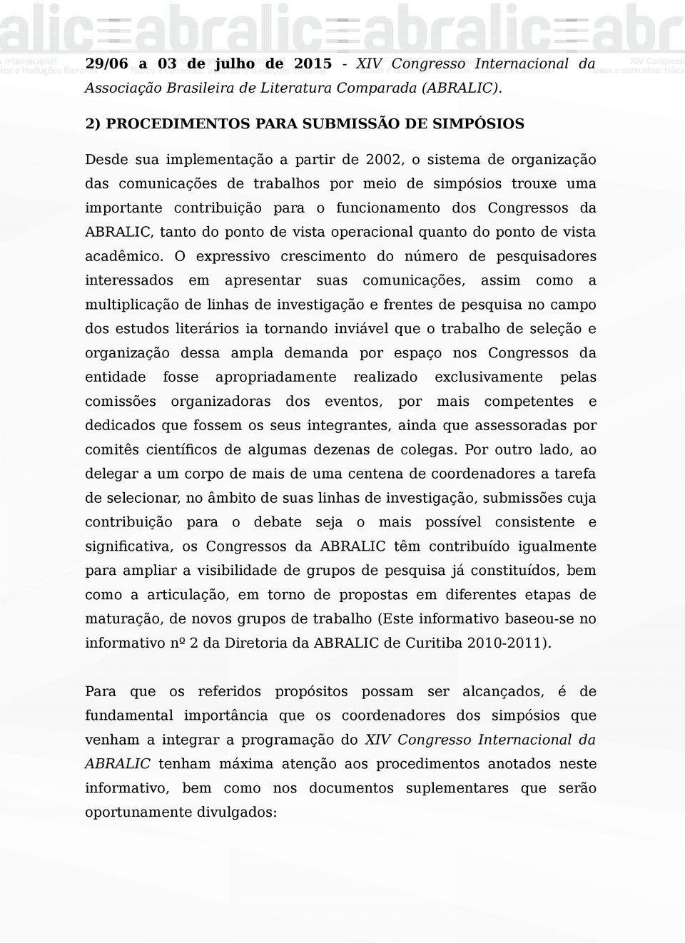 para o funcionamento dos Congressos da ABRALIC, tanto do ponto de vista operacional quanto do ponto de vista acadêmico.