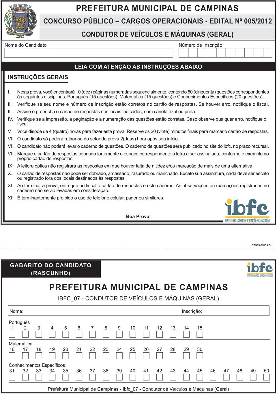 Nesta prova, você encontrará 10 (dez) páginas numeradas sequencialmente, contendo 50 (cinquenta) questões correspondentes às seguintes disciplinas: Português (15 questões), Matemática (15 questões) e