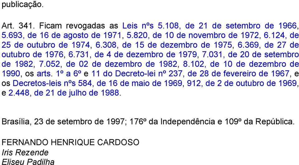 052, de 02 de dezembro de 1982, 8.102, de 10 de dezembro de 1990, os arts.