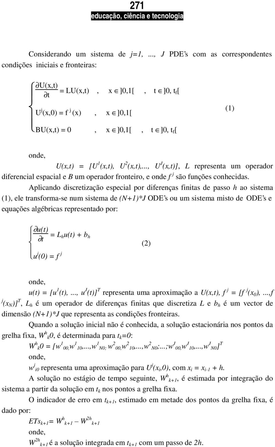 .., U J (x,t)], L representa um operador diferencial espacial e B um operador fronteiro, e onde f j são funções conhecidas.