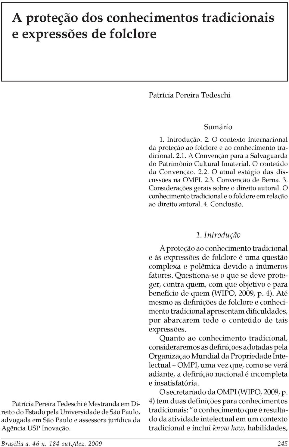 Considerações gerais sobre o direito autoral. O conhecimento tradicional e o folclore em relação ao direito autoral. 4. Conclusão.