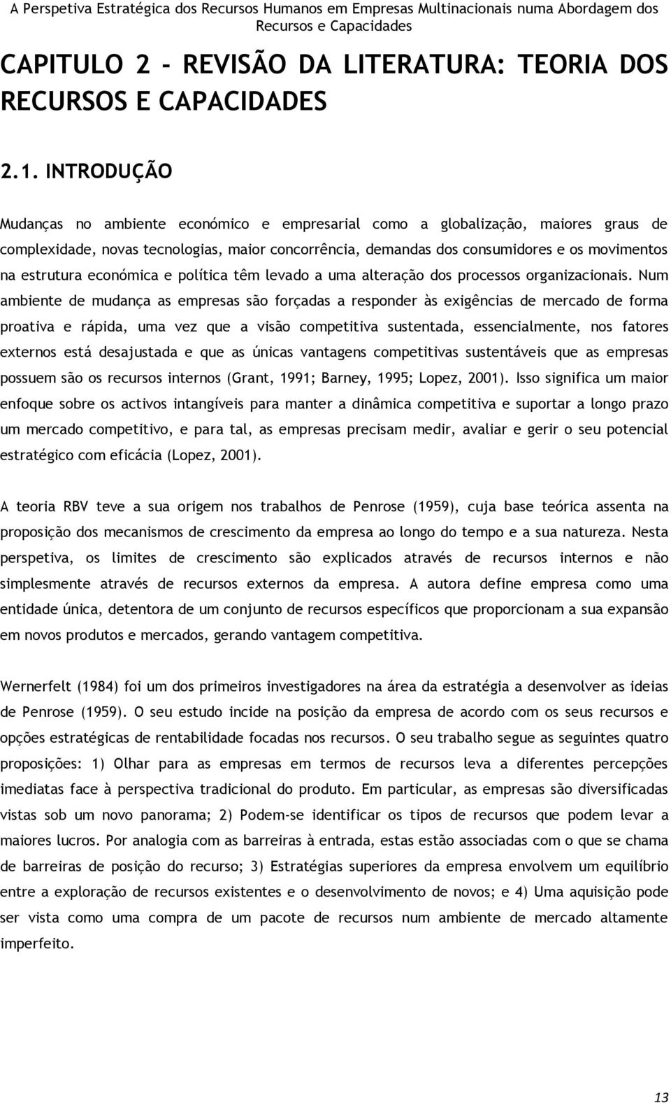 estrutura económica e política têm levado a uma alteração dos processos organizacionais.