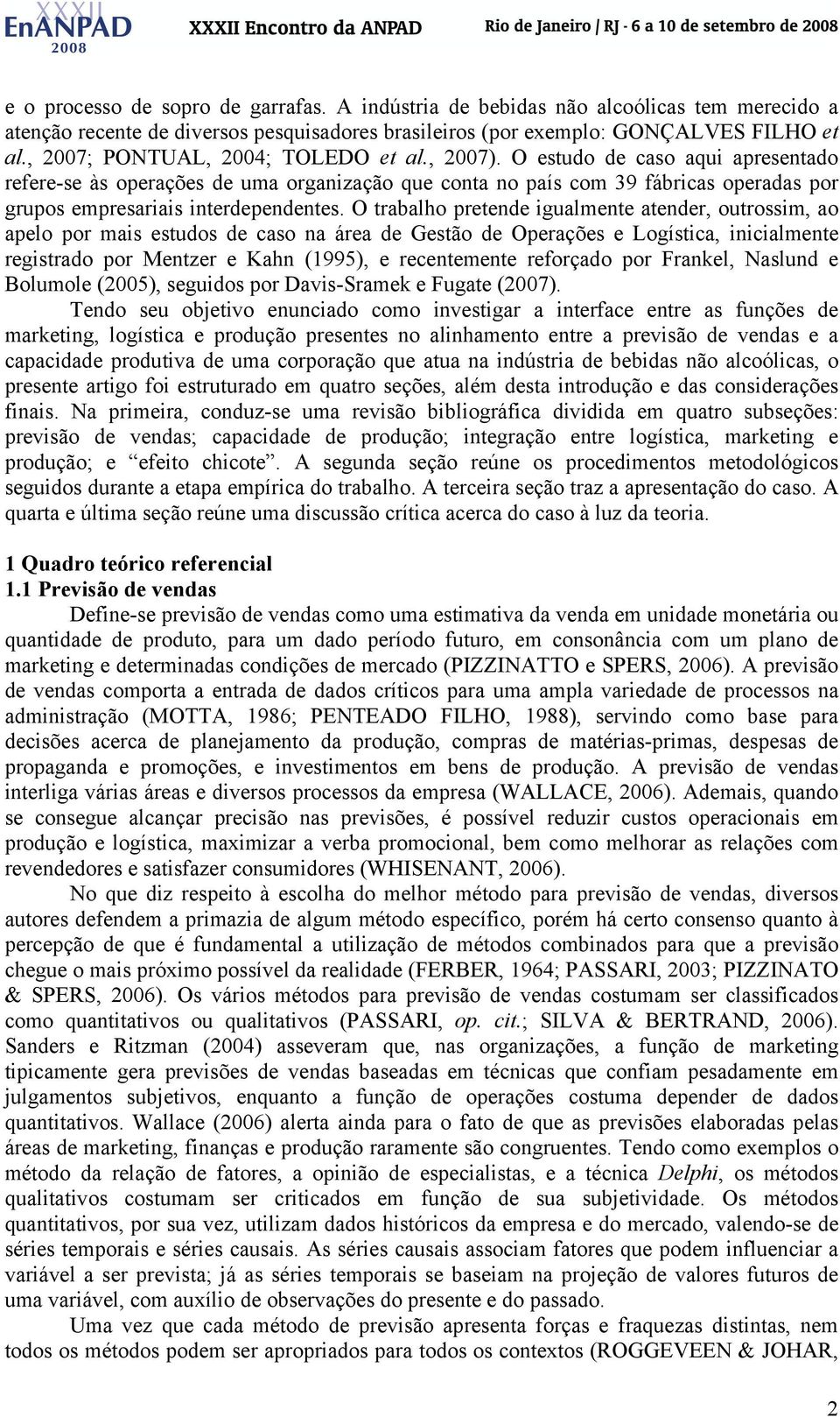 O estudo de caso aqui apresentado refere-se às operações de uma organização que conta no país com 39 fábricas operadas por grupos empresariais interdependentes.