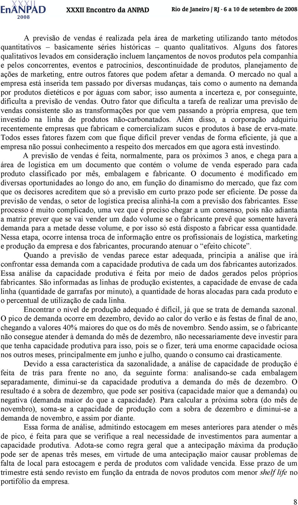 ações de marketing, entre outros fatores que podem afetar a demanda.