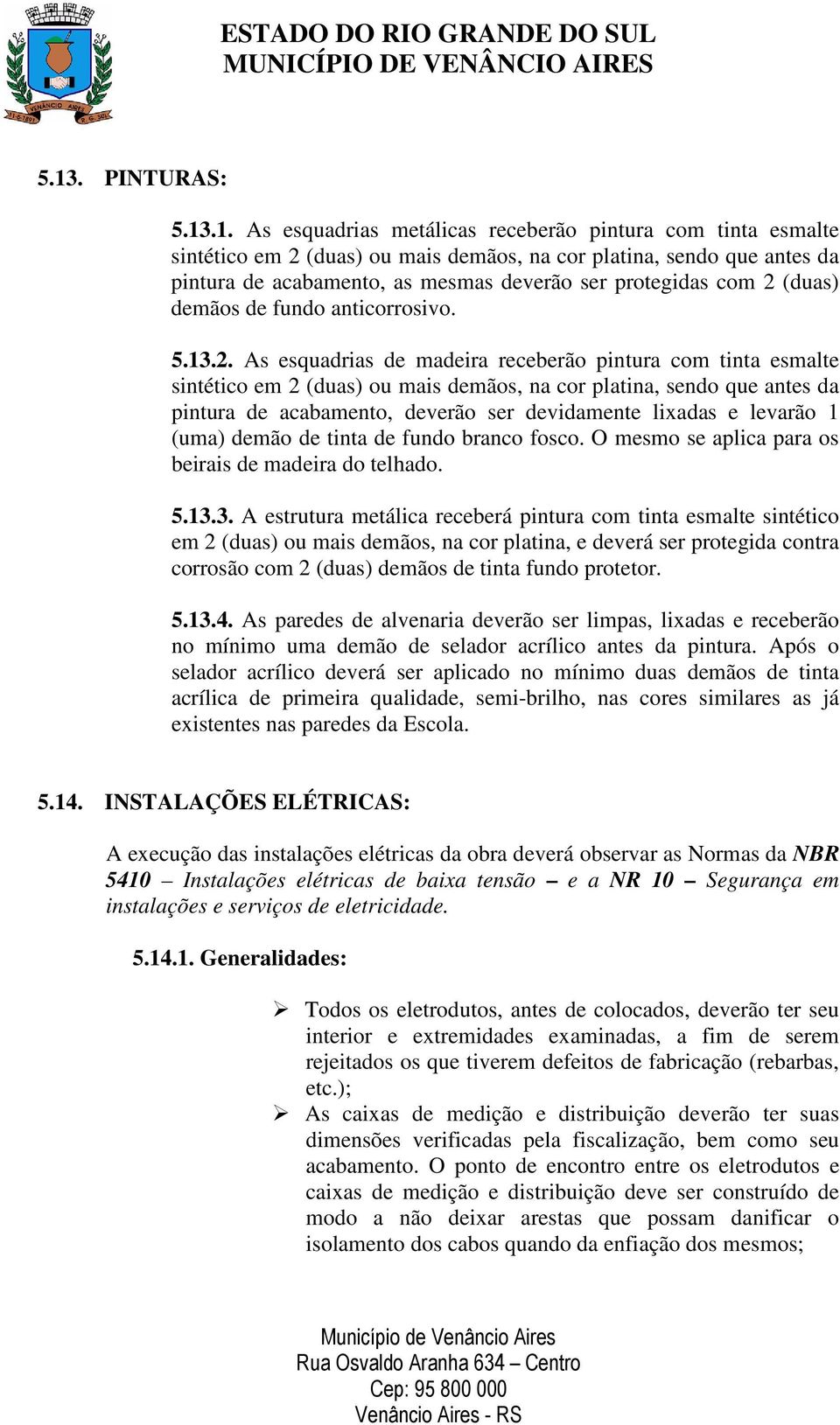 (duas) demãos de fundo anticorrosivo. 5.13.2.