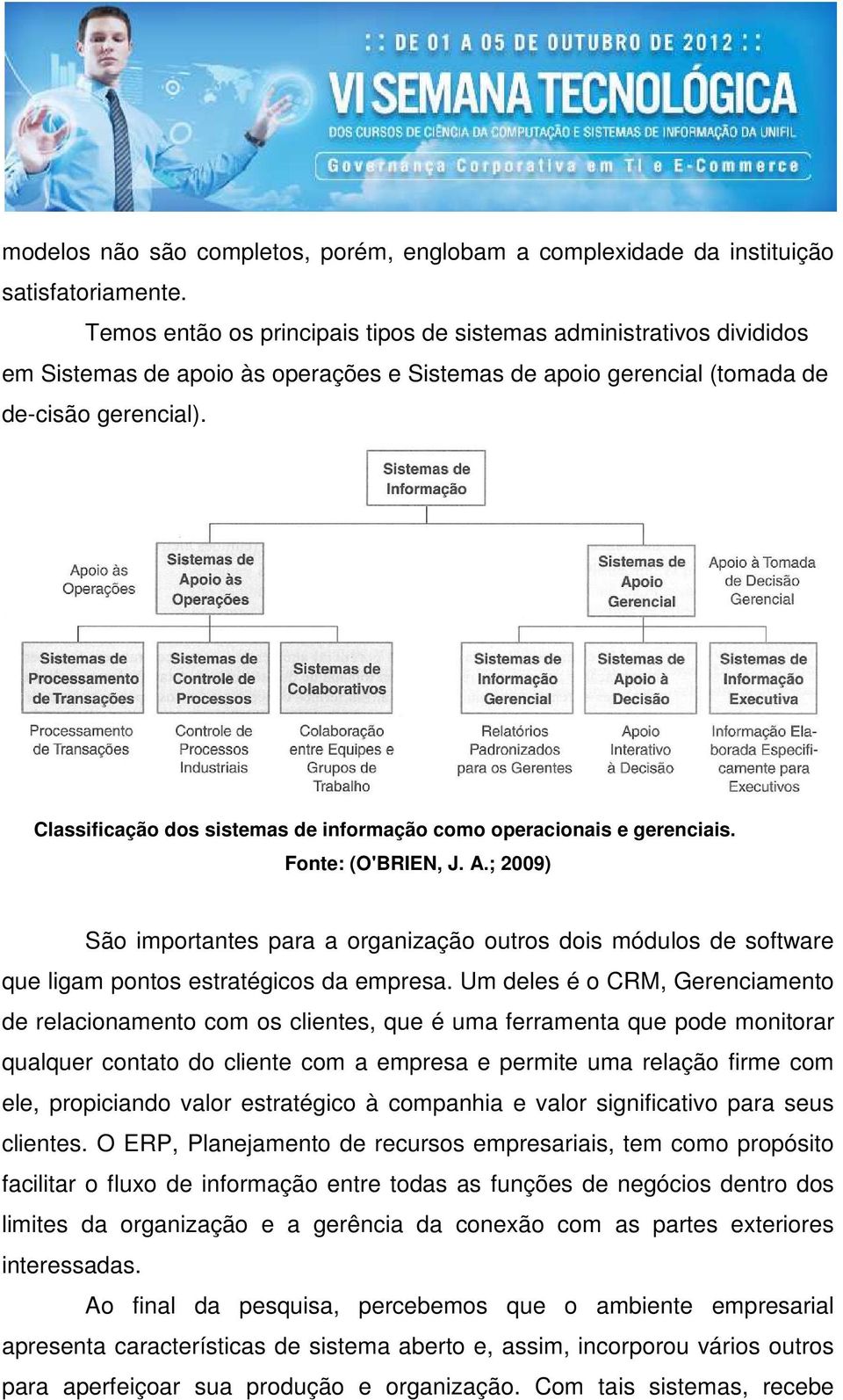 Classificação dos sistemas de informação como operacionais e gerenciais. Fonte: (O'BRIEN, J. A.