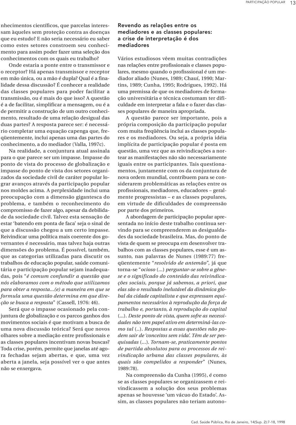 Onde estaria a ponte entre o transmissor e o receptor? Há apenas transmissor e receptor em mão única, ou a mão é dupla? Qual é a finalidade dessa discussão?