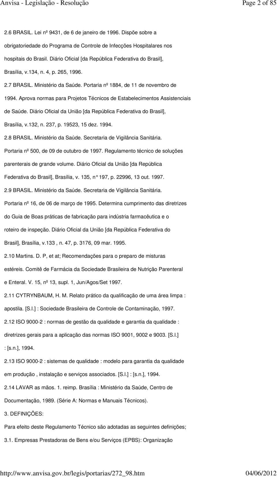 Aprova normas para Projetos Técnicos de Estabelecimentos Assistenciais de Saúde. Diário Oficial da União [da República Federativa do Brasil], Brasília, v.132, n. 237, p. 19523, 15 dez. 1994. 2.8 BRASIL.