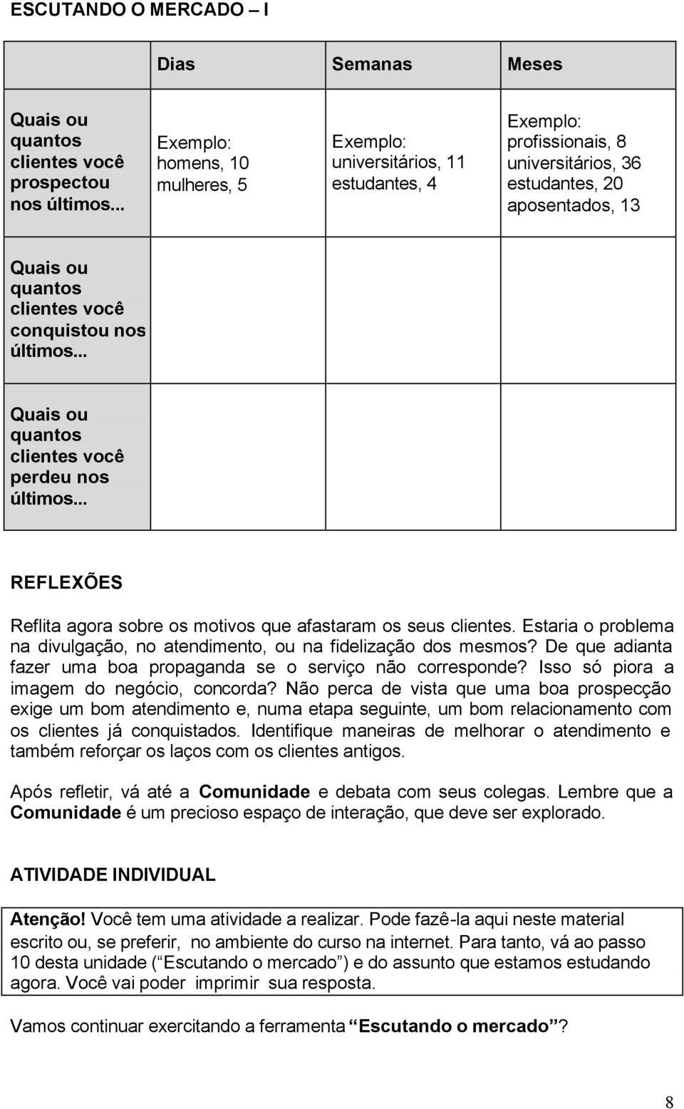 últimos... Quais ou quantos clientes você perdeu nos últimos... REFLEXÕES Reflita agora sobre os motivos que afastaram os seus clientes.