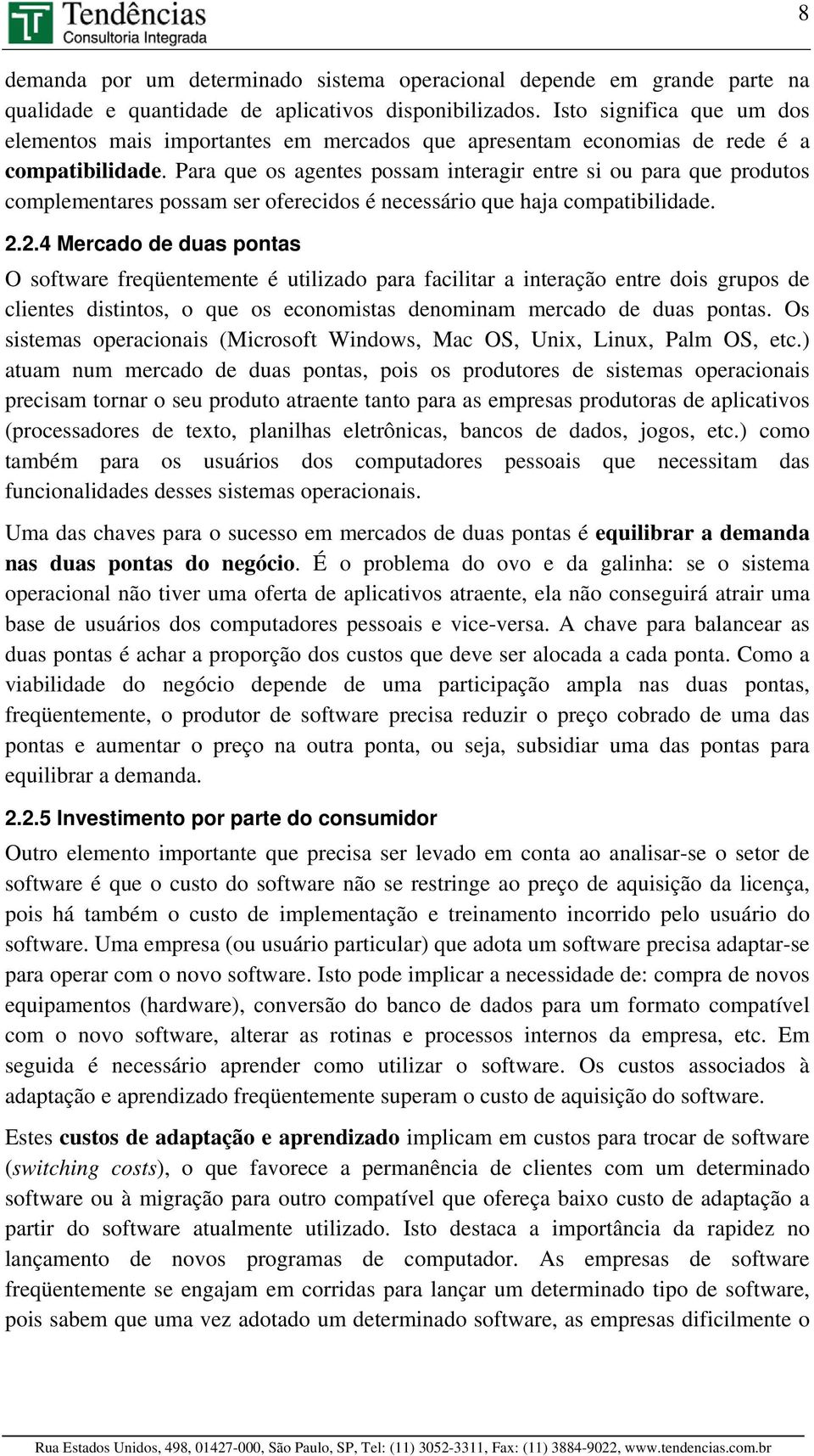 Para que os agentes possam interagir entre si ou para que produtos complementares possam ser oferecidos é necessário que haja compatibilidade. 2.