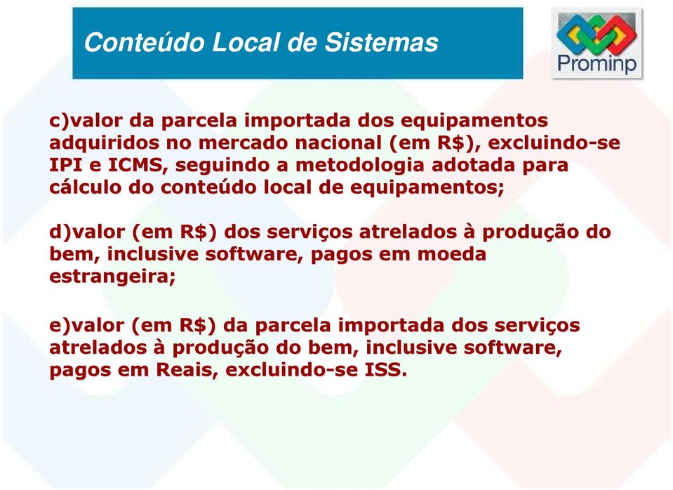 (em R$) dos serviços atrelados à produção do bem, inclusive software, pagos em moeda estrangeira; e)valor (em R$)