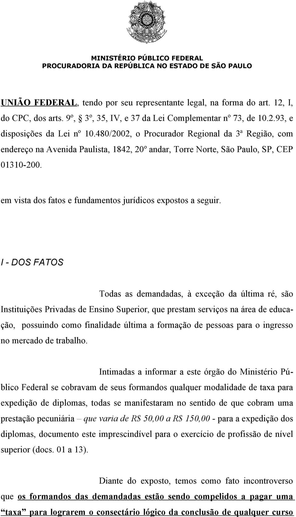 em vista dos fatos e fundamentos jurídicos expostos a seguir.