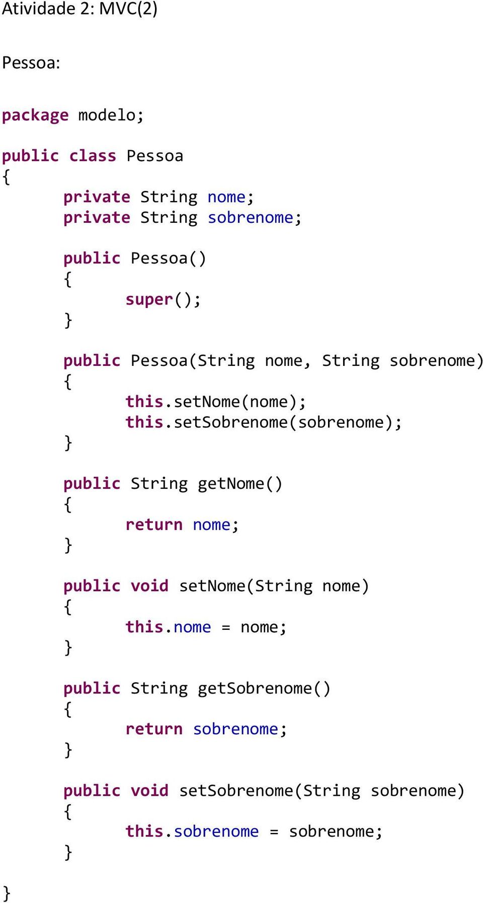 setsobrenome(sobrenome); public String getnome() return nome; public void setnome(string nome) this.