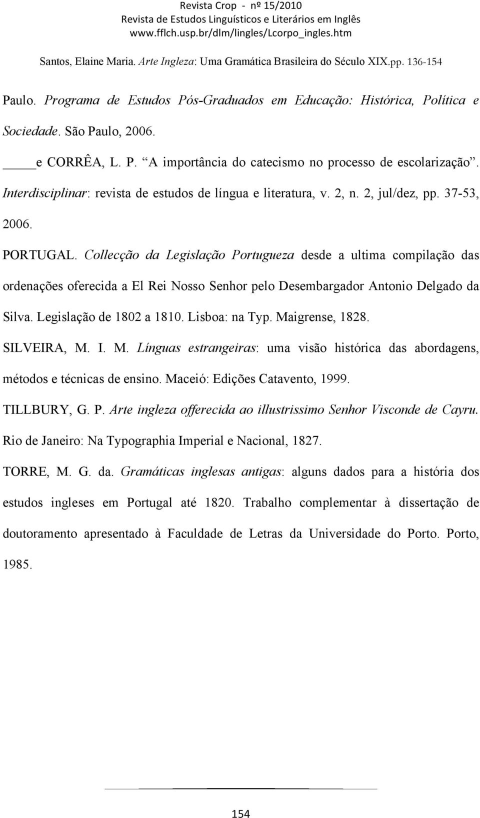 Collecção da Legislação Portugueza desde a ultima compilação das ordenações oferecida a El Rei Nosso Senhor pelo Desembargador Antonio Delgado da Silva. Legislação de 1802 a 1810. Lisboa: na Typ.