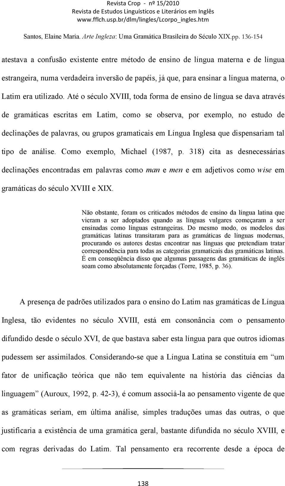 Inglesa que dispensariam tal tipo de análise. Como exemplo, Michael (1987, p.