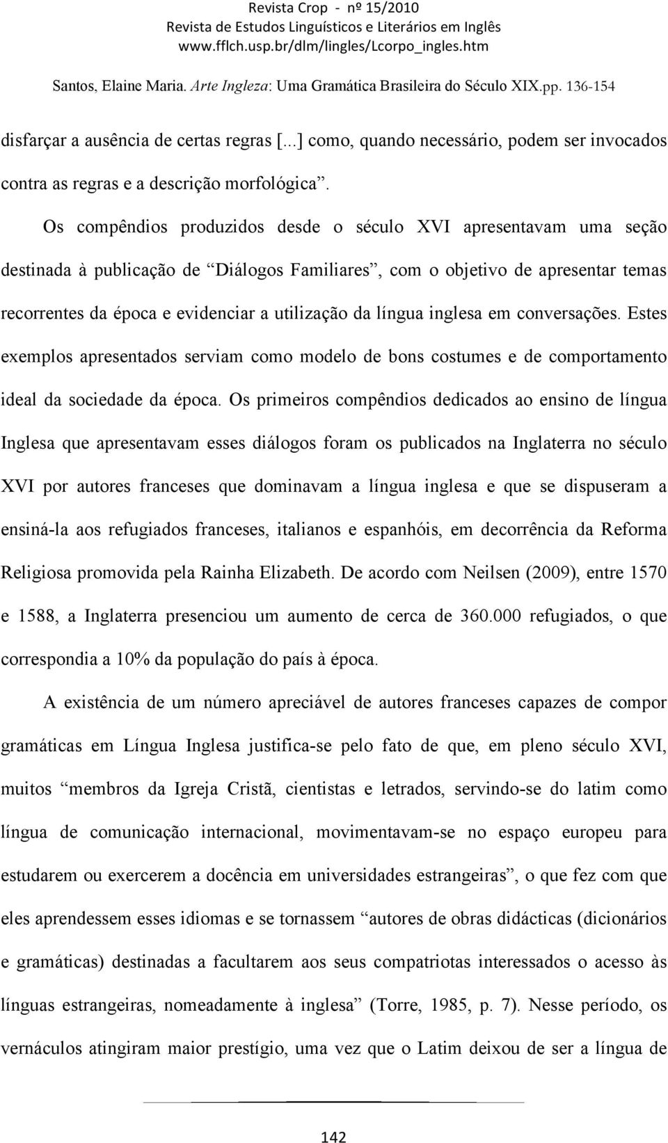 língua inglesa em conversações. Estes exemplos apresentados serviam como modelo de bons costumes e de comportamento ideal da sociedade da época.