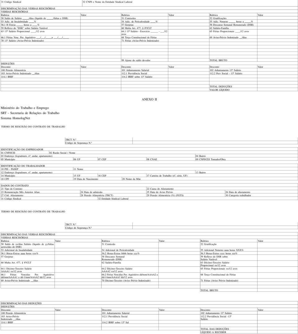 1 H Extras horas a % 57 Gorjetas 58 Descanso Semanal Remunerado (DSR) 59 Reflexo do "DSR" sobre Salário Variável 60 Multa Art. 477, 8º/CLT 62 Salário-Família 63 13º Salário Proporcional /12 avos 64.