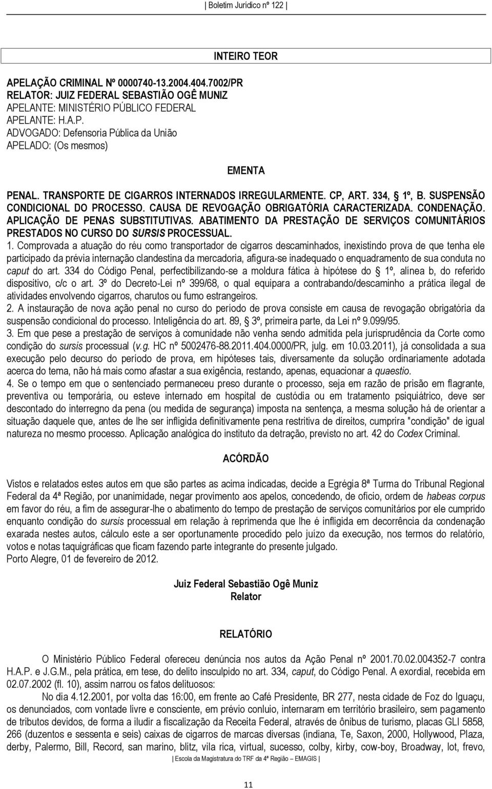 ABATIMENTO DA PRESTAÇÃO DE SERVIÇOS COMUNITÁRIOS PRESTADOS NO CURSO DO SURSIS PROCESSUAL. 1.