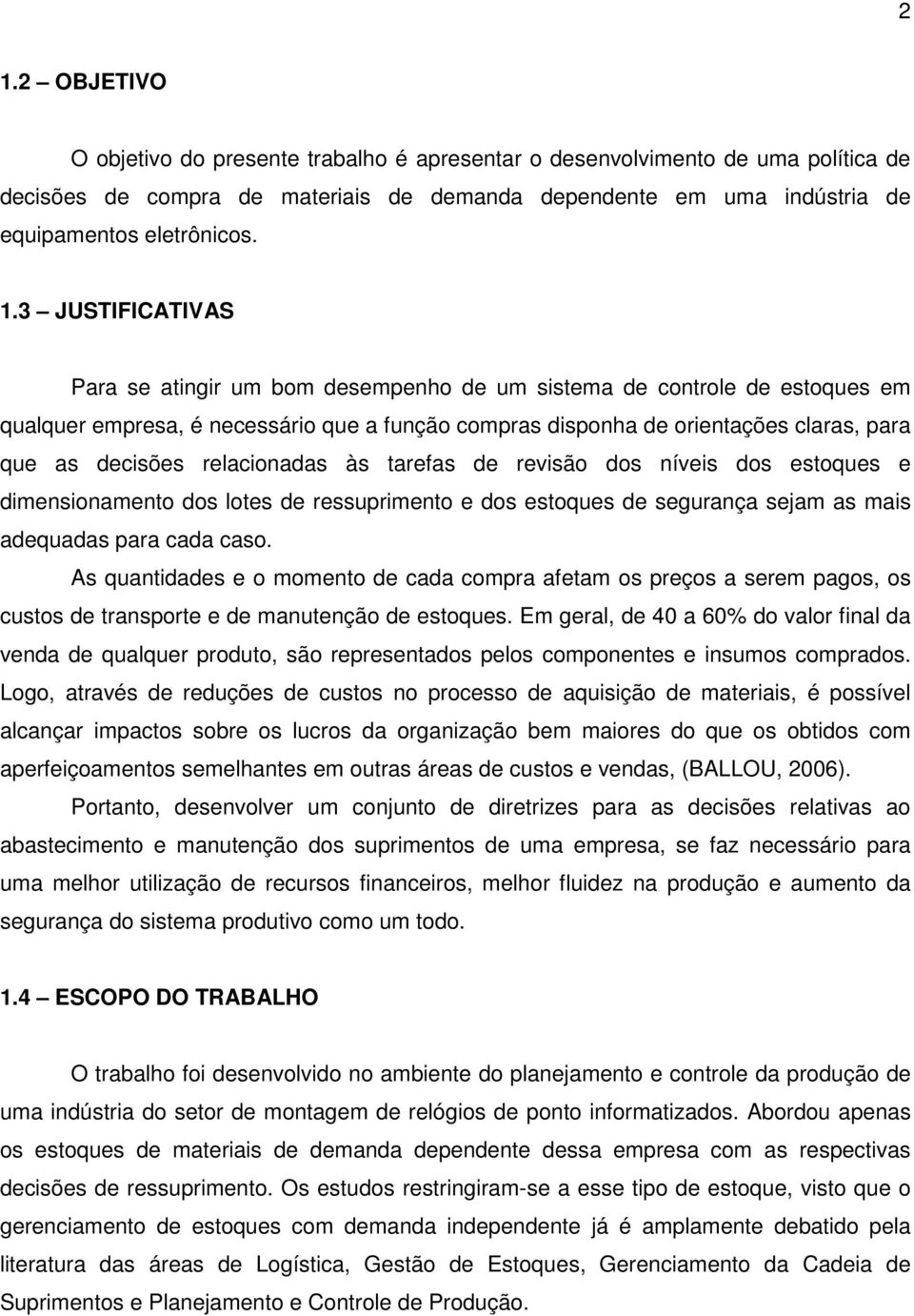 os estoques e mensonamento os lotes e ressuprmento e os estoques e segurança sejam as mas aequaas para caa caso.