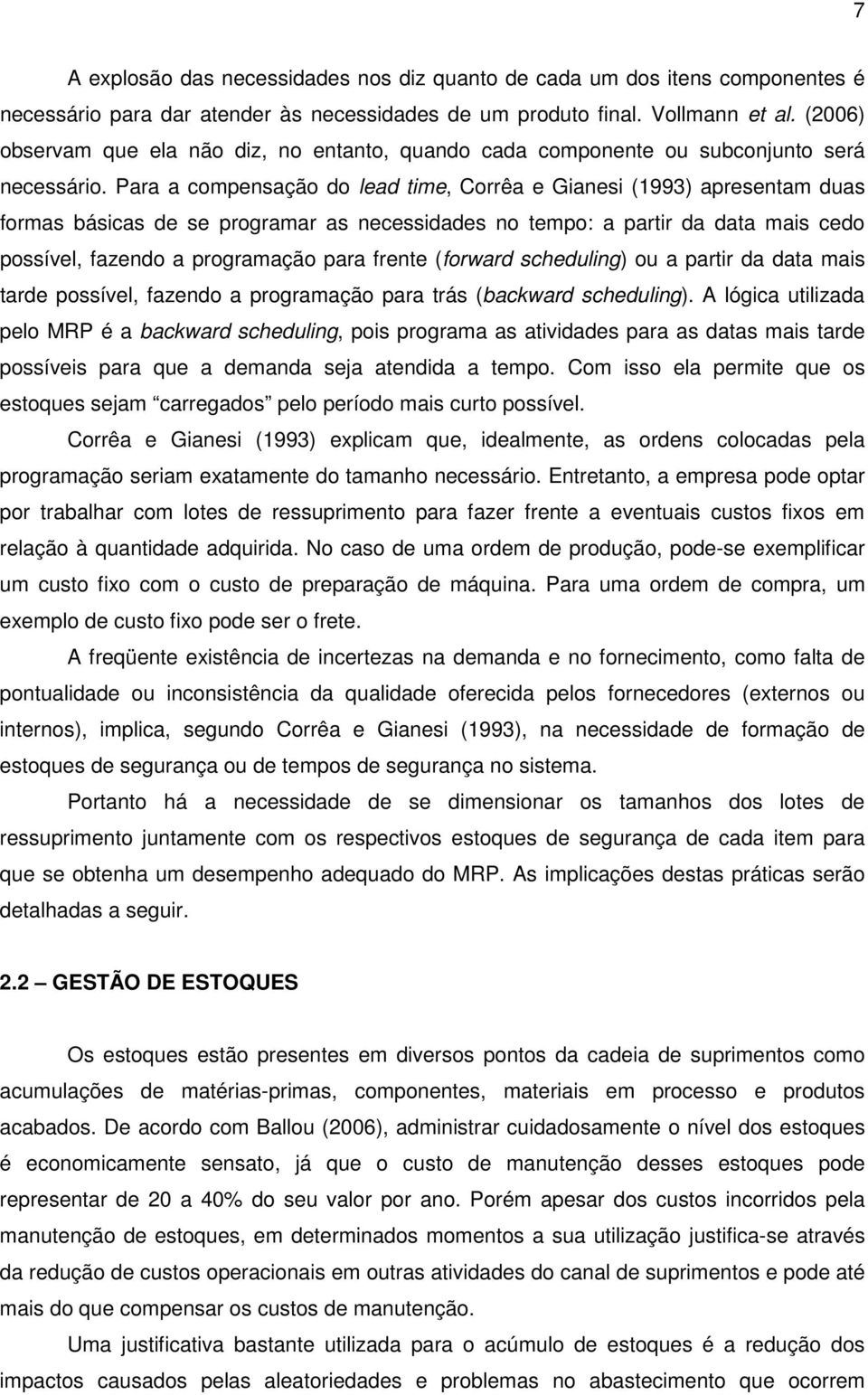 Para a compensação o lea tme, Corrêa e Ganes (1993) apresentam uas formas báscas e se programar as necessaes no tempo: a partr a ata mas ceo possível, fazeno a programação para frente (forwar