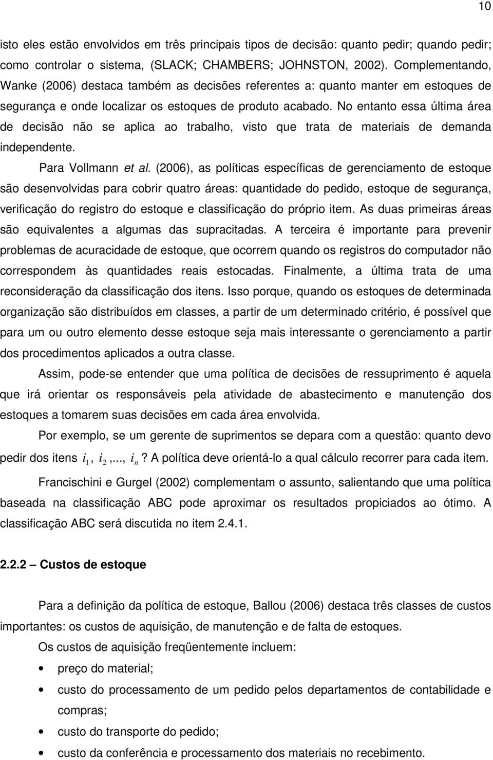 No entanto essa últma área e ecsão não se aplca ao trabalho, vsto que trata e materas e emana nepenente. Para Vollmann et al.