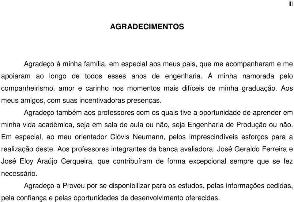 Agraeço também aos professores com os quas tve a oportunae e aprener em mnha va acaêmca, seja em sala e aula ou não, seja Engenhara e Proução ou não.