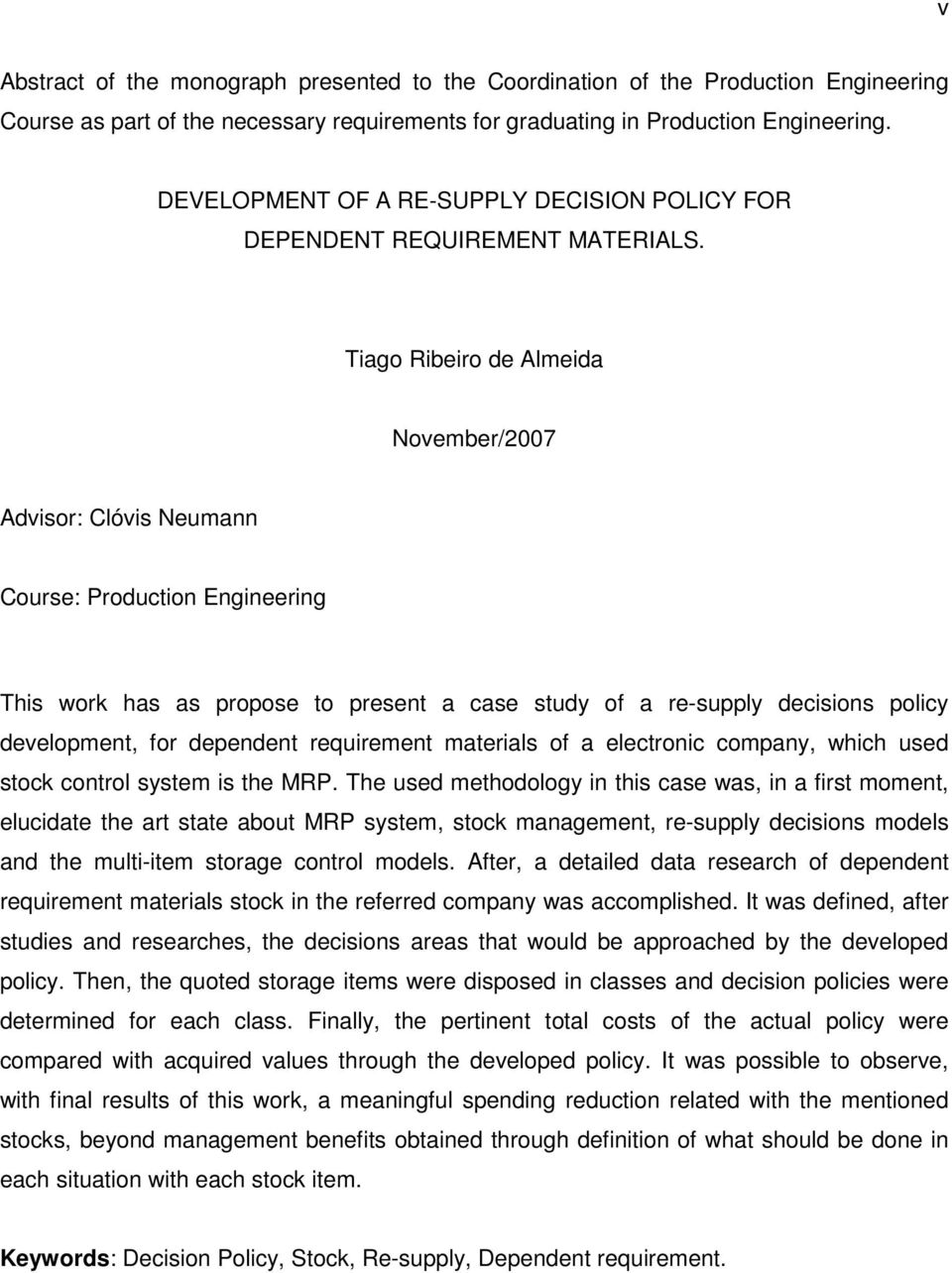 Tago Rbero e Almea November/2007 Avsor: Clóvs Neumann Course: Proucton Engneerng Ths work has as propose to present a case stuy of a re-supply ecsons polcy evelopment, for epenent requrement materals