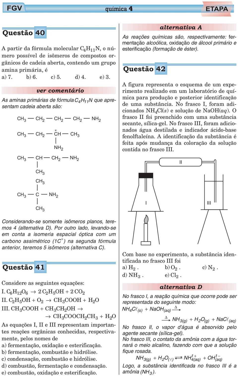 esterificaçã (frmaçã de éster). Questã 42 A figura representa esquema de um experimentrealizademumlabratóridequímica para prduçã e psterir identificaçã de uma substância.