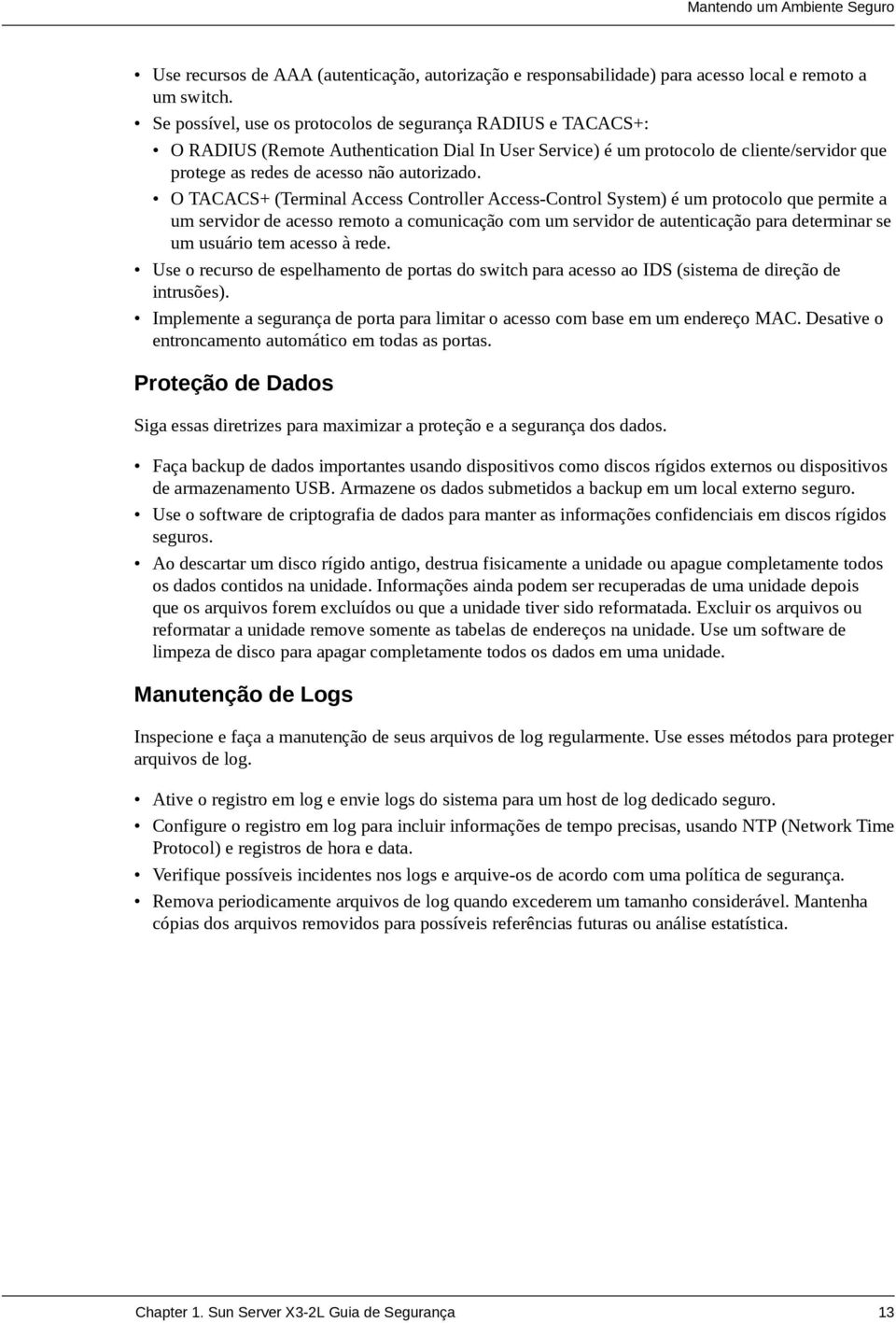 O TACACS+ (Terminal Access Controller Access-Control System) é um protocolo que permite a um servidor de acesso remoto a comunicação com um servidor de autenticação para determinar se um usuário tem