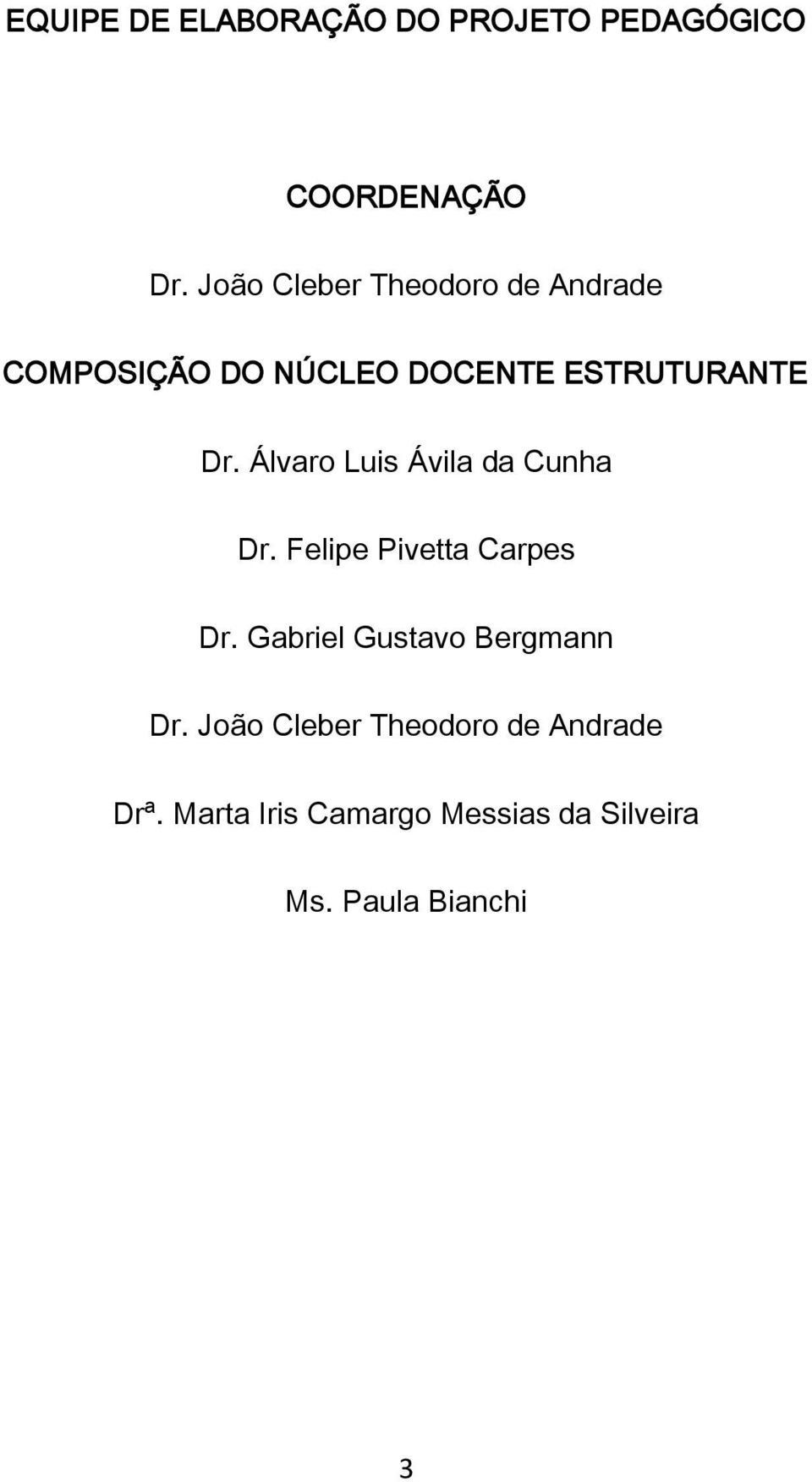 Álvaro Luis Ávila da Cunha Dr. Felipe Pivetta Carpes Dr.