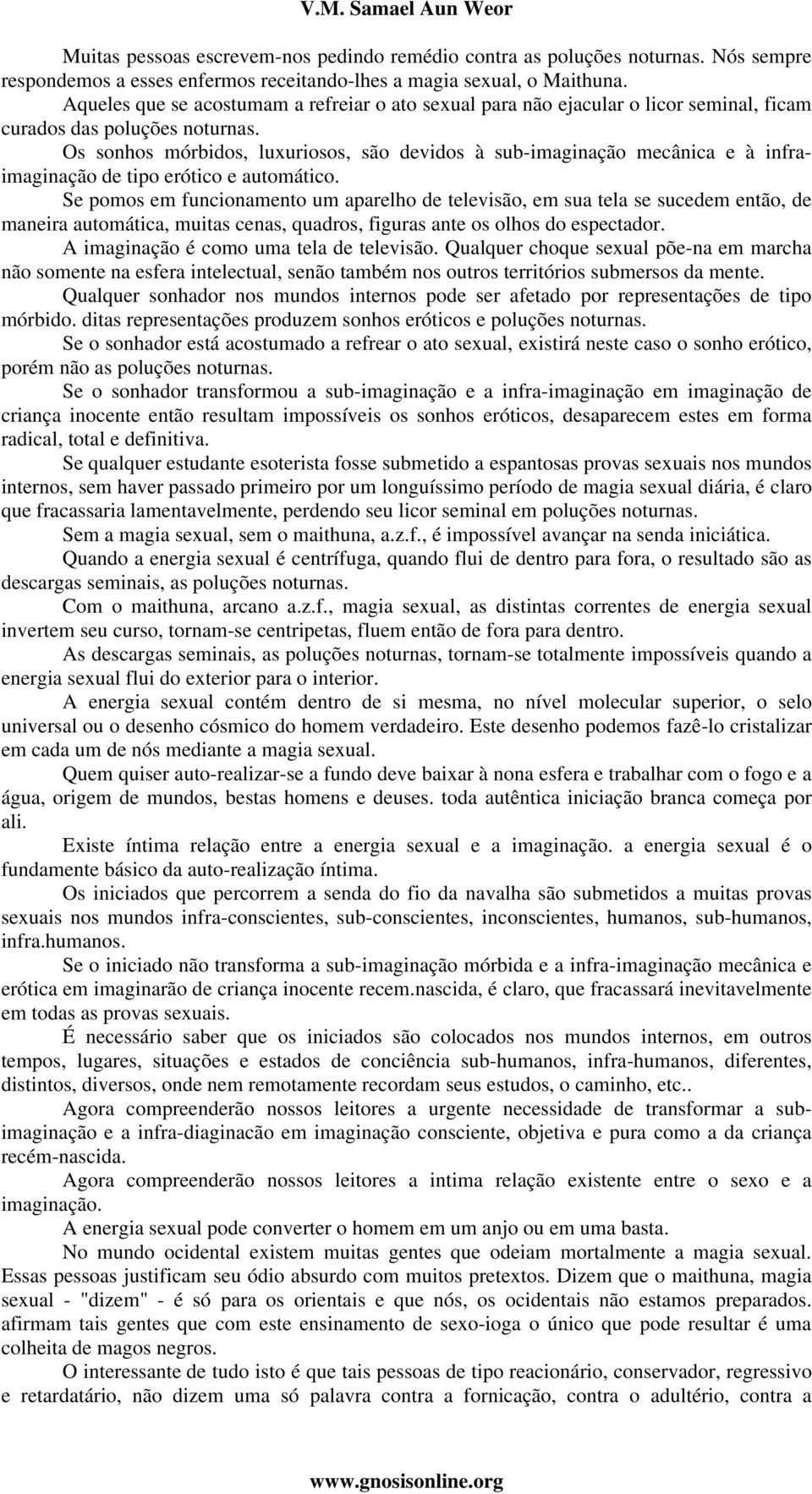 Os sonhos mórbidos, luxuriosos, são devidos à sub-imaginação mecânica e à infraimaginação de tipo erótico e automático.