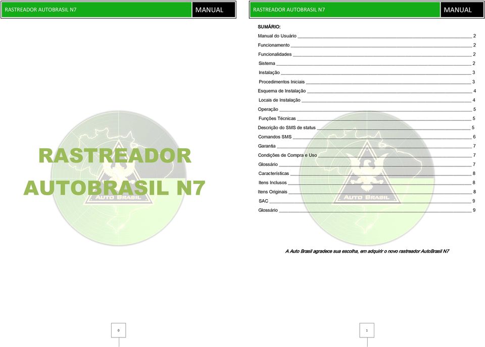 RASTREADOR AUTOBRASIL N7 Comandos SMS 6 Garantia 7 Condições de Compra e Uso 7 Glossário 7 Características 8 Itens