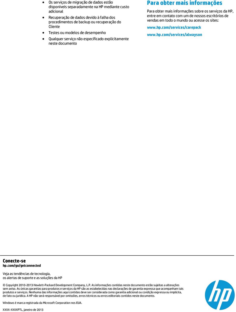 nossos escritórios de vendas em todo o mundo ou acesse os sites: www.hp.com/services/carepack www.hp.com/services/alwayson Conecte-se hp.