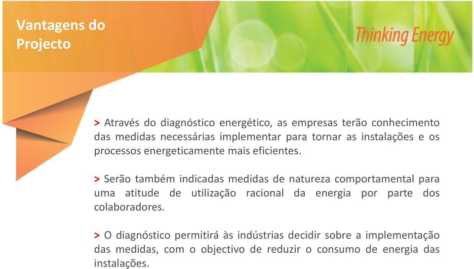 > Serão também indicadas medidas de natureza comportamental para uma atitude de utilização racional da energia por parte