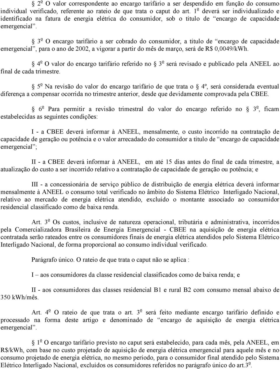 3 o O encargo tarifário a ser cobrado do consumidor, a título de encargo de capacidade emergencial, para o ano de 2002, a vigorar a partir do mês de março, será de R$ 0,0049/kWh.