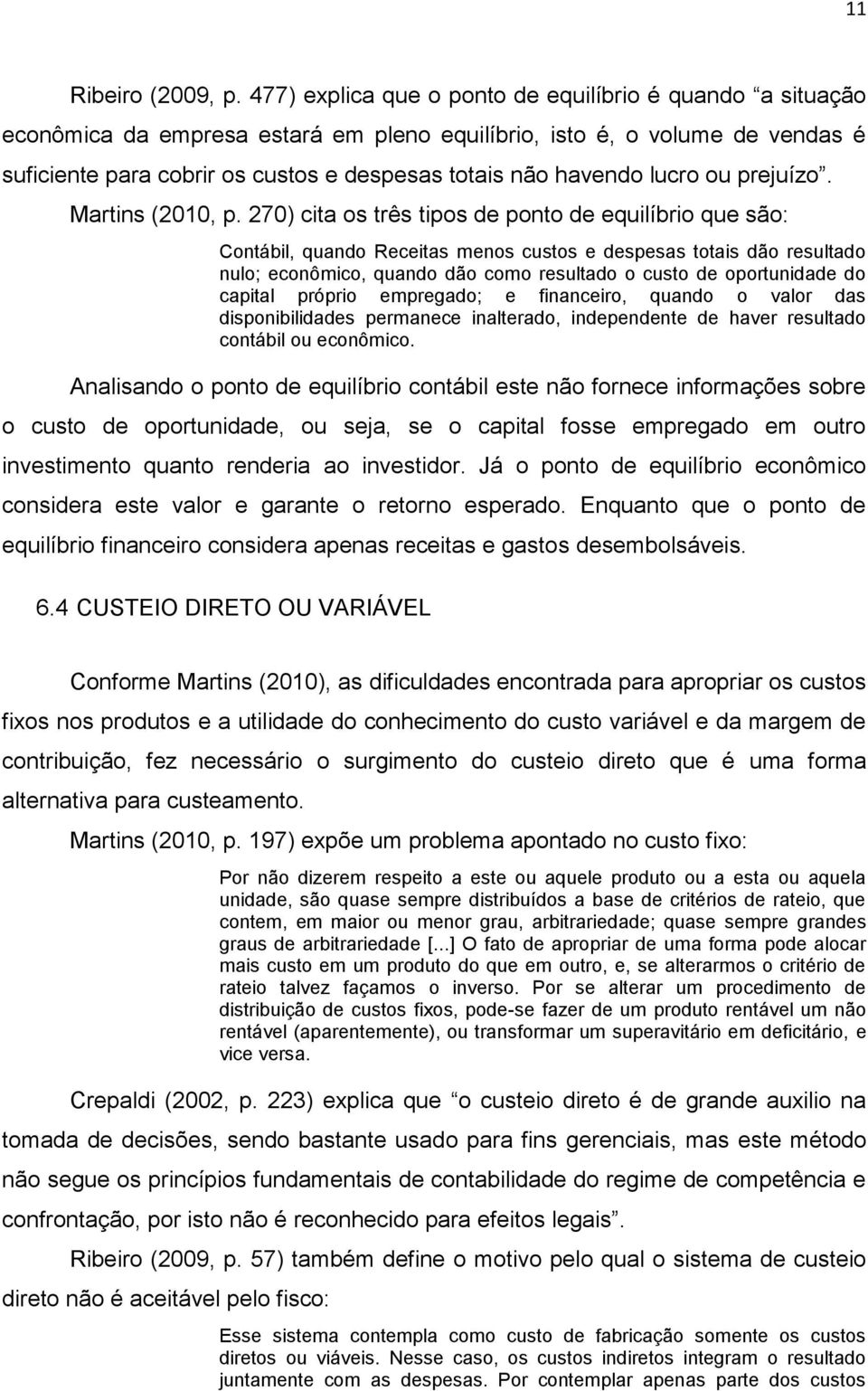 lucro ou prejuízo. Martins (2010, p.