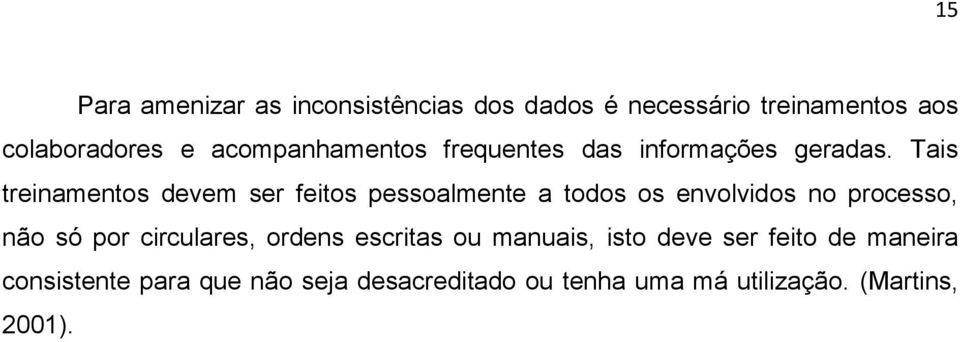 Tais treinamentos devem ser feitos pessoalmente a todos os envolvidos no processo, não só por