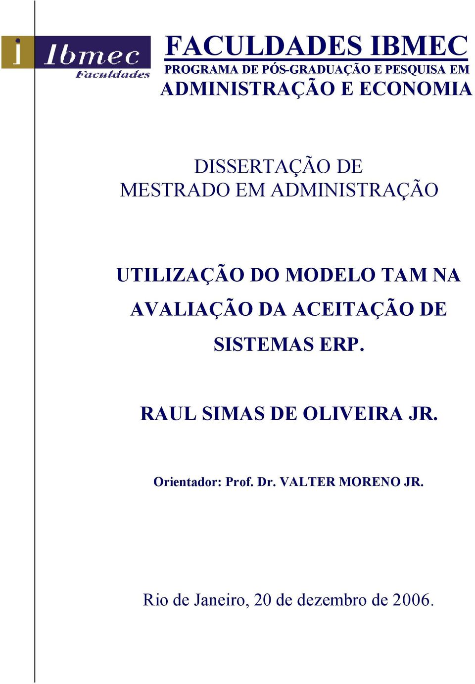 NA AVALIAÇÃO DA ACEITAÇÃO DE SISTEMAS ERP. RAUL SIMAS DE OLIVEIRA JR.