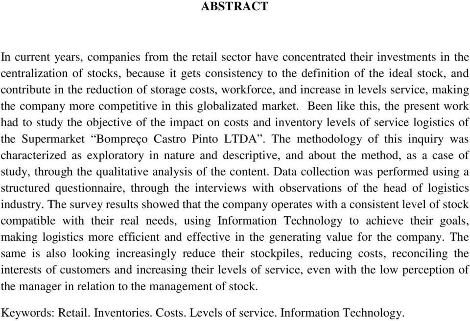 Been like this, the present work had to study the objective of the impact on costs and inventory levels of service logistics of the Supermarket Bompreço Castro Pinto LTDA.