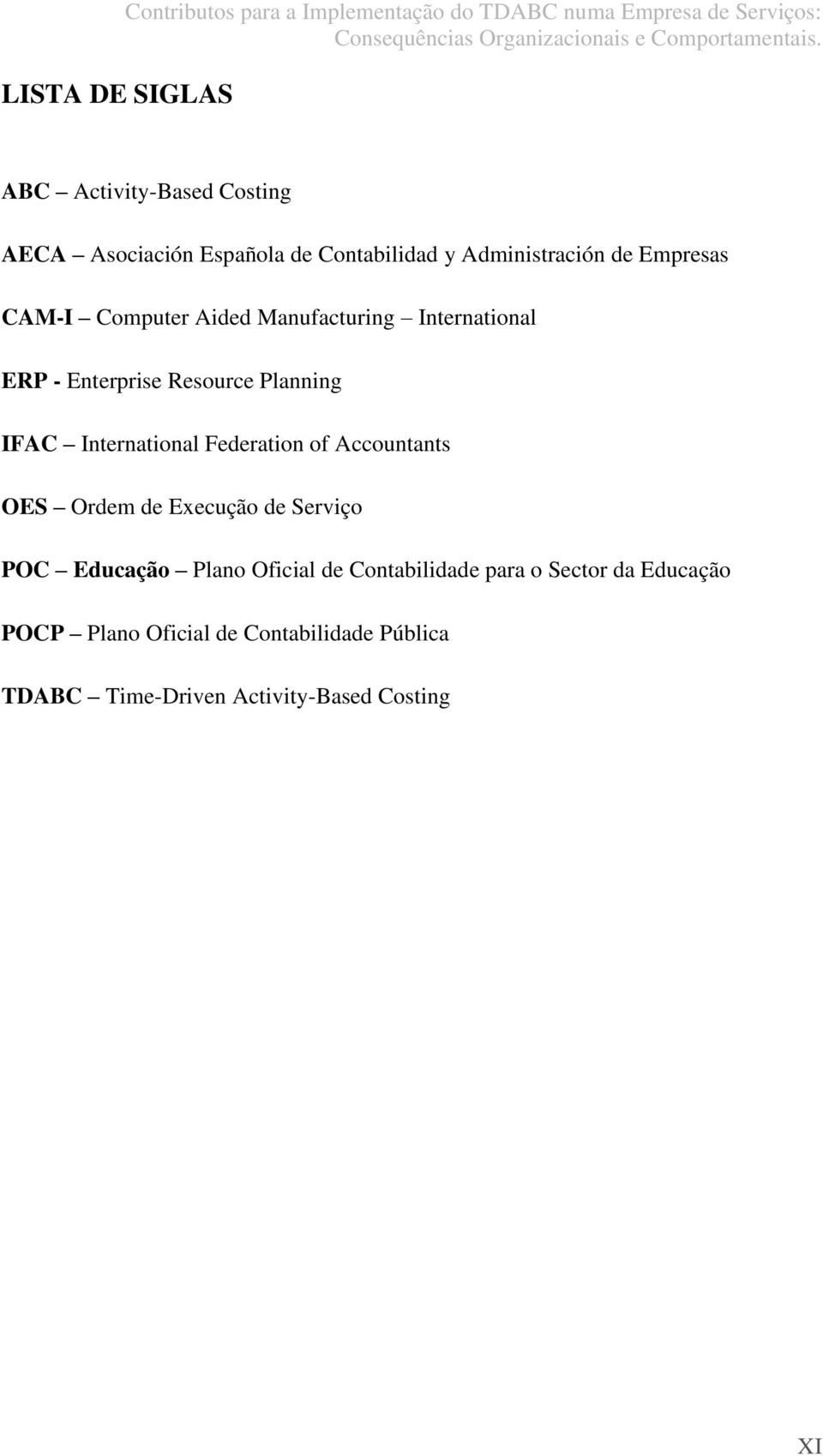 Enterprise Resource Planning IFAC International Federation of Accountants OES Ordem de Execução de Serviço POC Educação