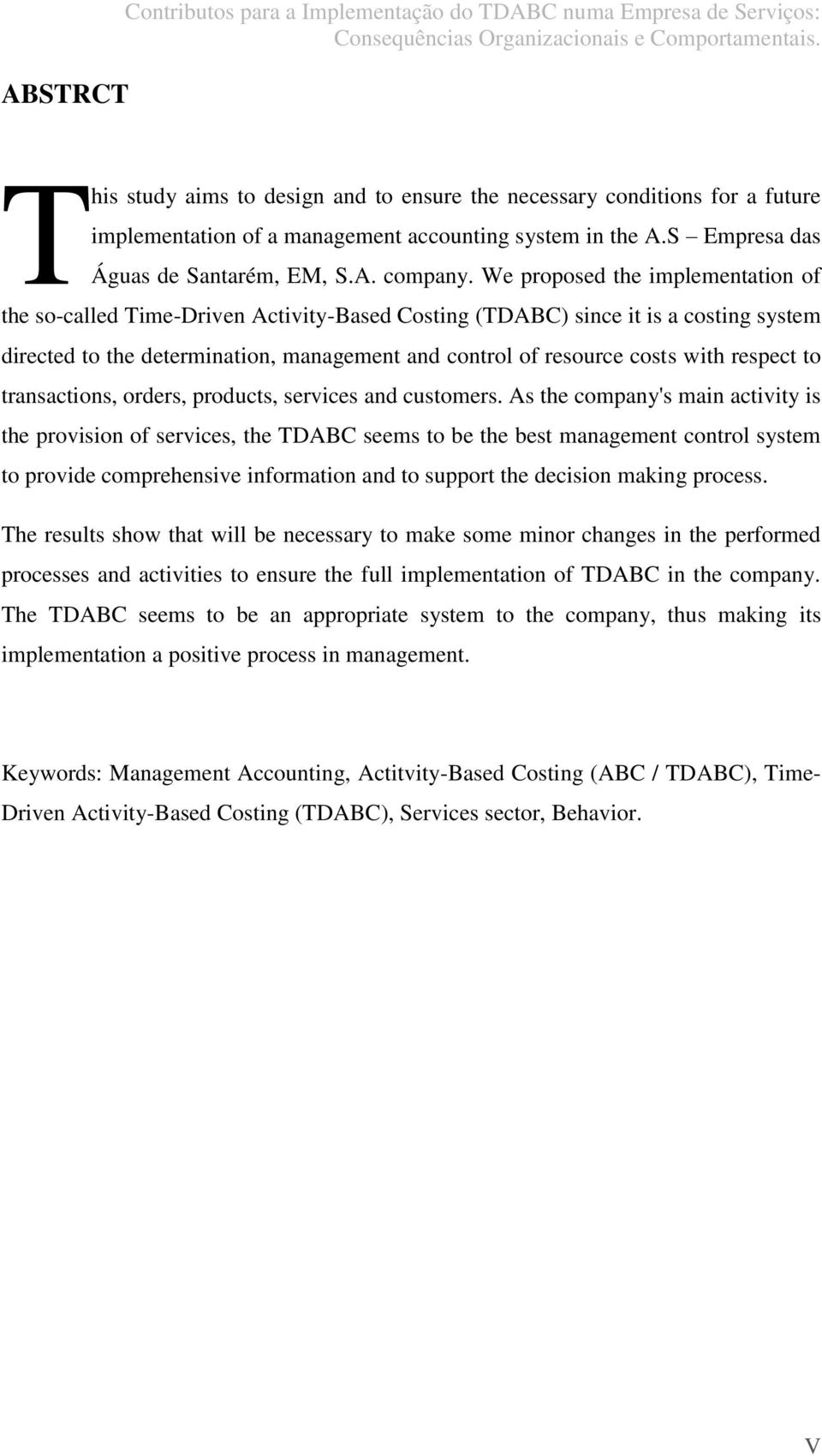 We proposed the implementation of the so-called Time-Driven Activity-Based Costing (TDABC) since it is a costing system directed to the determination, management and control of resource costs with