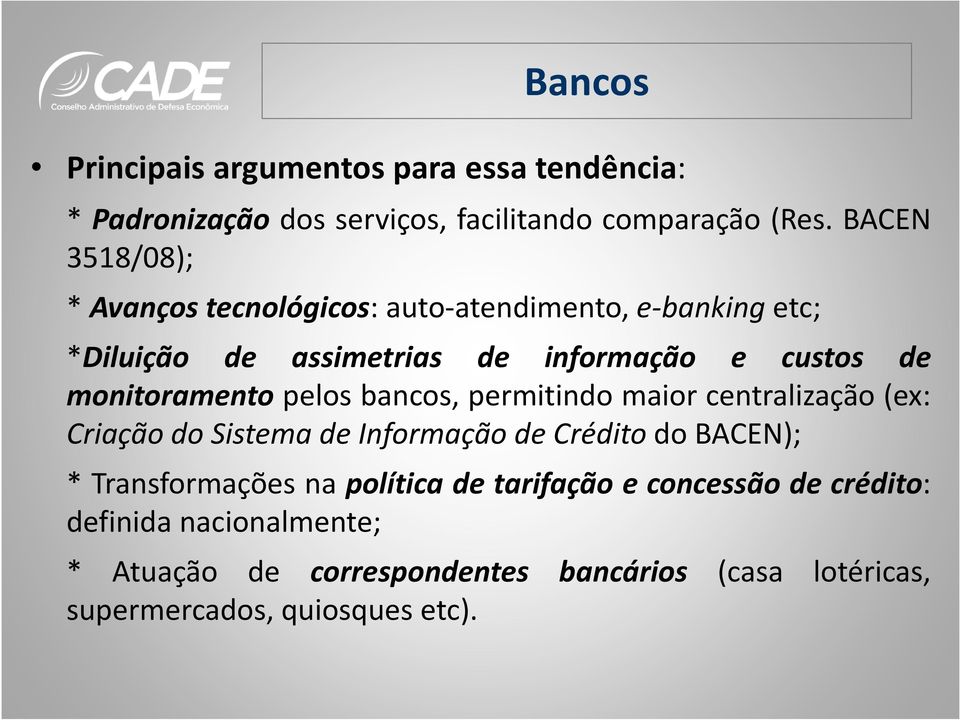 monitoramento pelos bancos, permitindo maior centralização (ex: Criação do Sistema de Informação de Crédito do BACEN); *